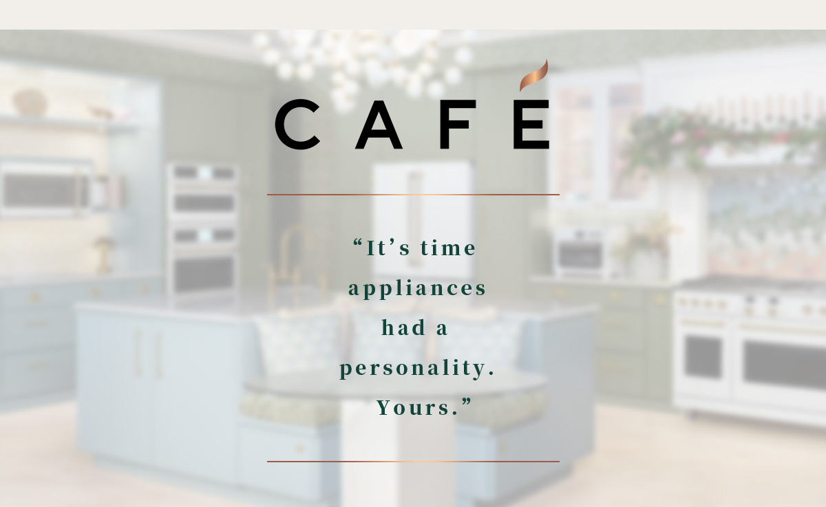 CAFE It's time appliances had a personality. Yours.