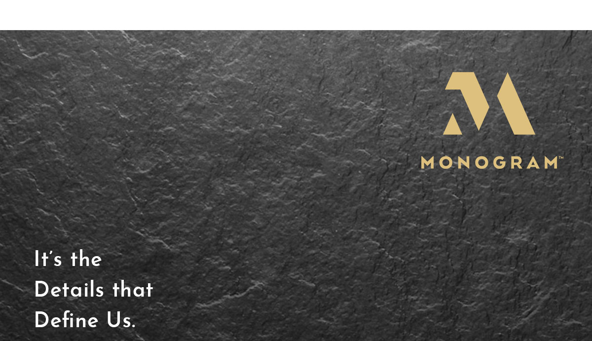 MONOGRAM It's the Detail that Define Us.